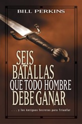 Seis batallas que todo hombre debe ganar: . . . y los antiguos secretos para triunfar - eBook