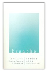 Breathe: 21 Days to Stress Less and Transform Chaos to Calm