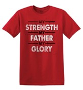 My Strength My Father My Glory, Tee Shirt, Small (36-38)