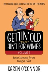 Gettin' Old Ain't for Wimps Volume 2: Senior Moments for the Young at Heart