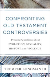 Confronting Old Testament Controversies: Pressing Questions about Evolution, Sexuality, History, and Violence - eBook