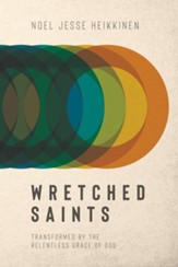 Wretched Saints: Transformed by the Relentless Grace of God - eBook
