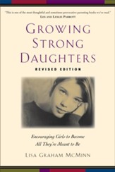 Growing Strong Daughters: Encouraging Girls to Become All They're Meant to Be / Revised - eBook