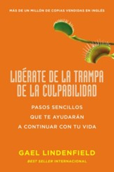 Liberate de la trampa de la culpabilidad: Pasos sencillos que te ayudarAn a contin - eBook