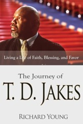 The Journey of T.D. Jakes: Living a Life of Faith, Blessing, and Favor - eBook