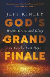 God's Grand Finale: Wrath, Grace, and Glory in Earth's Last Days