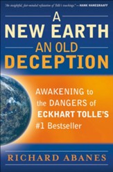 New Earth, An Old Deception, A: Awakening to the Dangers of Eckhart Tolle's #1 Bestseller - eBook