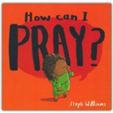 How Can I Pray?