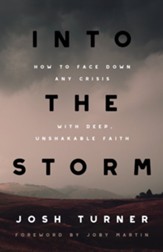 Into the Storm: How to Face Down Any Crisis with Deep, Unshakable Faith