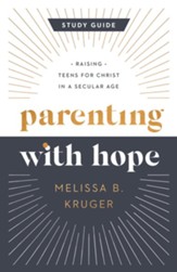 Parenting with Hope Study Guide: Raising Teens for Christ in a Secular Age