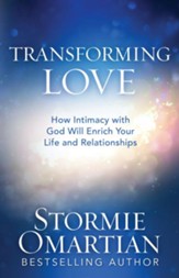 Transforming Love: How Intimacy with God Will Enrich Your Life and Relationships - eBook