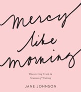 Mercy like Morning: Discovering Truth in Seasons of Waiting - eBook