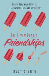 The Seven Deadly Friendships: How to Heal When Painful Relationships Eat Away at Your Joy - eBook