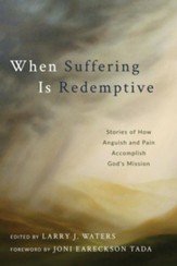 When Suffering Is Redemptive: Stories of How Anguish and Pain Accomplish God's Mission - eBook