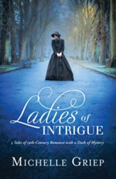 Ladies of Intrigue: 3 Tales of 19th-Century Romance with a Dash of Mystery - eBook