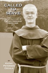 Called To Serve: The Untold Story of Father Irenaeus Herscher, OFM - eBook