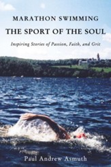 Marathon Swimming The Sport of the Soul: Inspiring Stories of Passion, Faith, and Grit - eBook