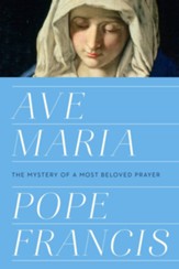 Ave Maria: The Mystery of a Most Beloved Prayer - eBook