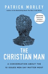 The Christian Man: A Conversation About the 10 Issues Men Say Matter Most - eBook