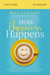How Happiness Happens Study Guide: Finding Lasting Joy in a World of Comparison, Disappointment, and Unmet Expectations - eBook