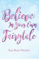 Believe in Your Own Fairytale - eBook