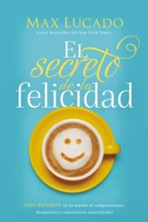 El secreto de la felicidad: Gozo duradero en un mundo de comparaciones, decepciones y expectativas insatisfechas - eBook