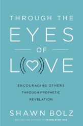 Through the Eyes of Love: Encouraging Others Through Prophetic Revelation - eBook