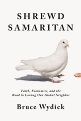 Shrewd Samaritan: Loving Our Global Neighbor Wisely in the 21st Century - eBook