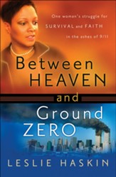 Between Heaven and Ground Zero: One Woman's Struggle for Survival and Faith in the Ashes of 9/11 - eBook