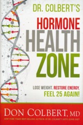 Dr. Colbert's Hormone Health Zone: Lose Weight, Restore Energy, Feel 25 Again