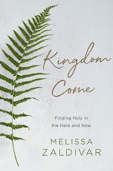Kingdom Come: Finding Holy in the Here and Now--eBook