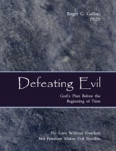 Defeating Evil - God's Plan Before the Beginning of Time  (Planet Earth - God's Testing Ground)