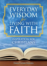 Everyday Wisdom for Living with Faith: Inspiration for Christians - eBook