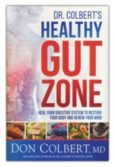 Dr. Colbert's Healthy Gut Zone: Heal Your Digestive System to Restore Your Body and Renew Your Mind