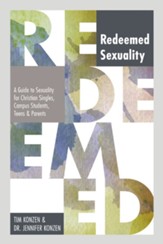 Redeemed Sexuality: A Guide to Sexuality for Christian Singles, Campus Students, Teens, and Parents - eBook