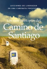 Los siete principios del Camino de Santiago: Lecciones de liderazgo en un caminata por Espana - eBook