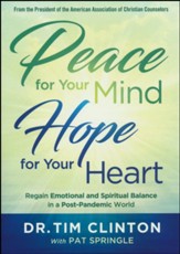 Peace for Your Mind, Hope for Your Heart: Regain Emotional and Spiritual Balance in a Post-Pandemic World