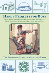 Handy Projects for Boys: More Than 200 Projects Including Skis, Hammocks, Paper Balloons, Wrestling Mats, and Microscopes - eBook