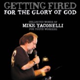 Getting Fired for the Glory of God: Collected Words of Mike Yaconelli for Youth Workers Audiobook [Download]