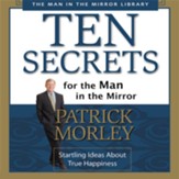Ten Secrets for the Man in the Mirror: Startling Ideas About True Happiness - Abridged Audiobook [Download]