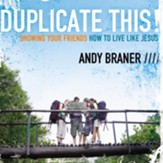 Duplicate This!: Showing Your Friends How to Live Like Jesus - Unabridged Audiobook [Download]