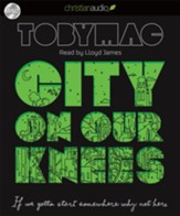 City on Our Knees: If You Gotta Start Somewhere, Why Not Here - Unabridged Audiobook [Download]