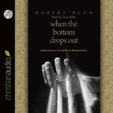 When the Bottom Drops Out: Finding Grace in the Depths of Disappointment - Unabridged Audiobook [Download]