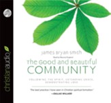 The Good and Beautiful Community: Following the Spirit, Extending Grace, Demonstrating Love - Unabridged Audiobook [Download]