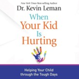 When Your Kid Is Hurting: Helping Your Child Through Tough Times - Unabridged edition Audiobook [Download]