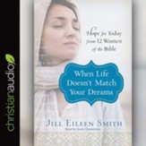 When Life Doesn't Match Your Dreams: Hope for Today from 12 Women of the Bible - Unabridged edition Audiobook [Download]
