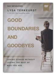 Good Boundaries and Goodbyes DVD Video Study: Loving Others Without ng the Best Losing the Best of Who You Are