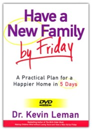 Have A New Family By Friday DVD Curriculum: A Practical Plan for A Happier Home In 5 Days