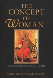 The Concept of Woman: The Aristotelian Revolution, 750 B.C.-A.D. 1250