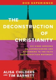 The Deconstruction of Christianity DVD Experience: Six Video Sessions on Understanding and Responding to the Faith Deconstruction Movement